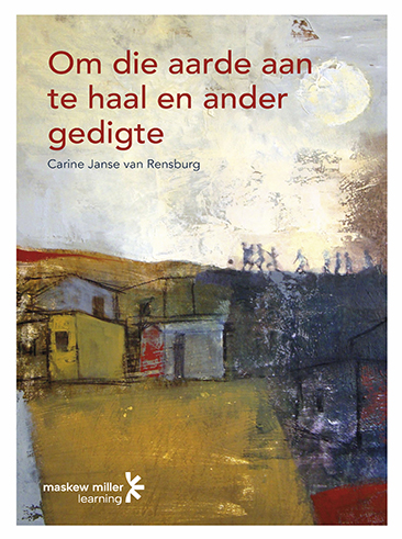 Om die aarde aan te haal en ander gedigte (Afrikaans Huistaal Graad 11: Poetry Anthology)